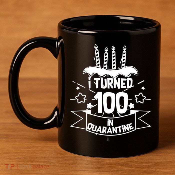 Funny I Turned 100 In Quarantine 100th Birthday 11oz C Handle Ceramic Mug