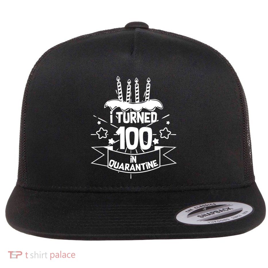 Funny I Turned 100 In Quarantine 100th Birthday Flatbill Hat
