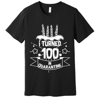 Funny I Turned 100 In Quarantine 100th Birthday Premium T-Shirt