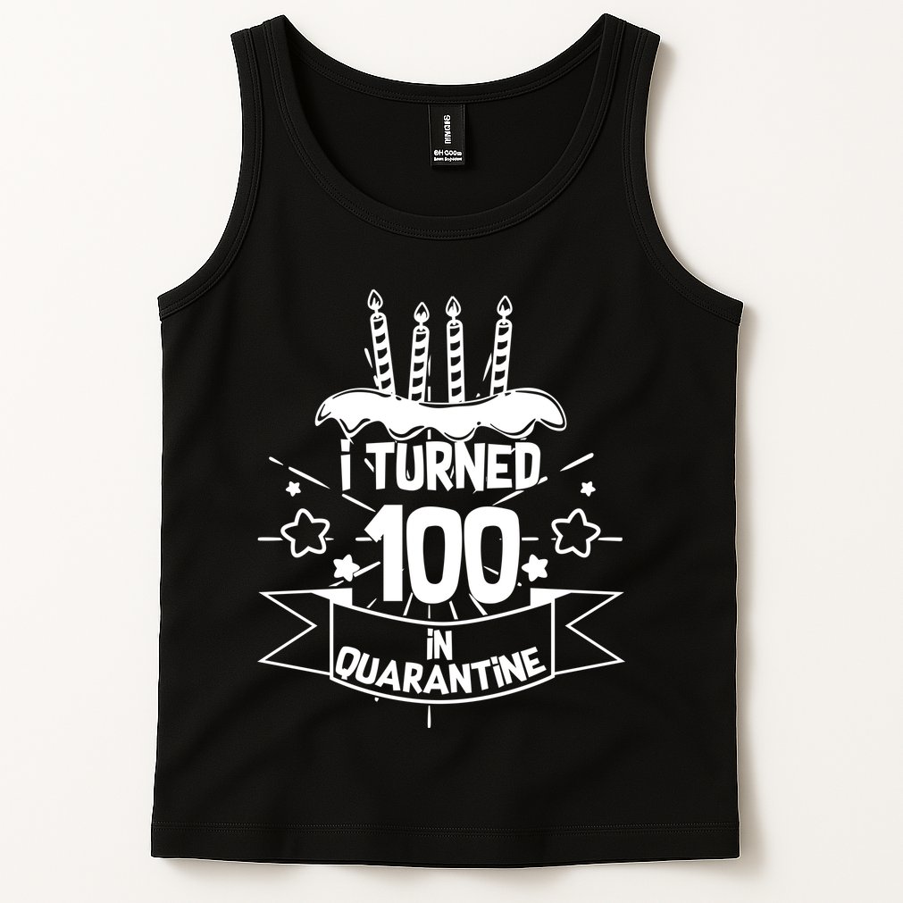 Funny I Turned 100 In Quarantine 100th Birthday Tank Top