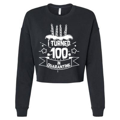 Funny I Turned 100 In Quarantine 100th Birthday Cropped Pullover Crew