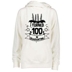 Funny I Turned 100 In Quarantine 100th Birthday Womens Funnel Neck Pullover Hood