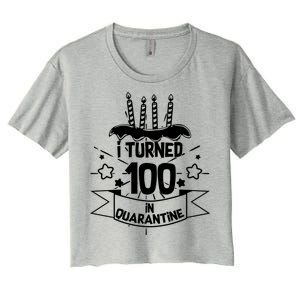 Funny I Turned 100 In Quarantine 100th Birthday Women's Crop Top Tee