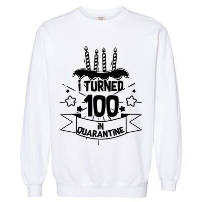 Funny I Turned 100 In Quarantine 100th Birthday Garment-Dyed Sweatshirt