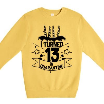 Funny I Turned 13 In Quarantine 13th Birthday Premium Crewneck Sweatshirt