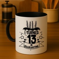 Funny I Turned 13 In Quarantine 13th Birthday Mug