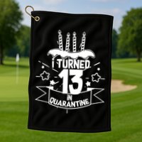 Funny I Turned 13 In Quarantine 13th Birthday Golf Towel