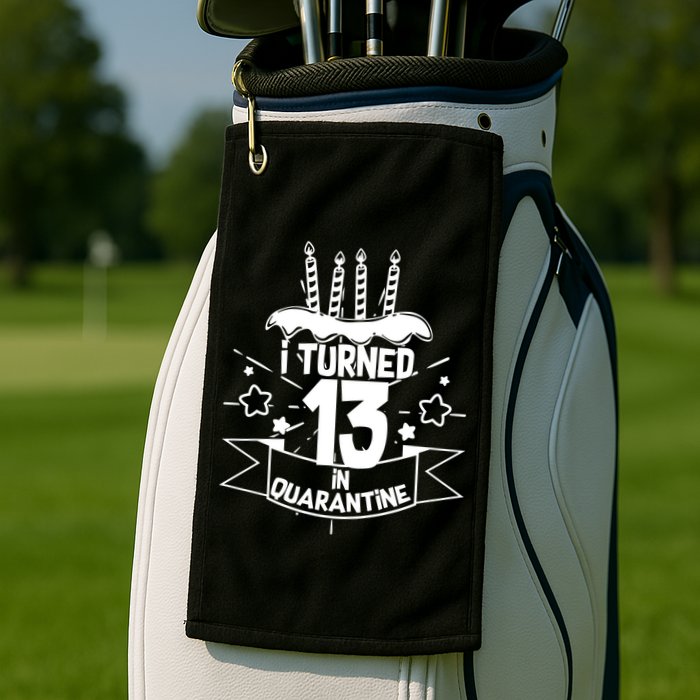 Funny I Turned 13 In Quarantine 13th Birthday Golf Towel