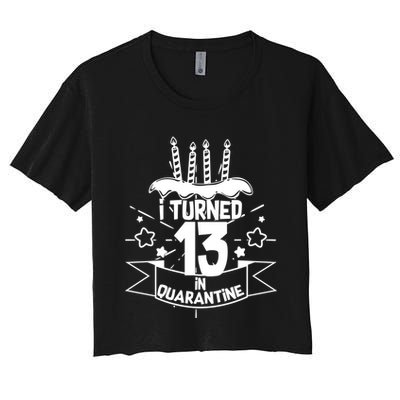 Funny I Turned 13 In Quarantine 13th Birthday Crop Top