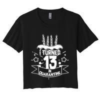 Funny I Turned 13 In Quarantine 13th Birthday Women's Crop Top Tee