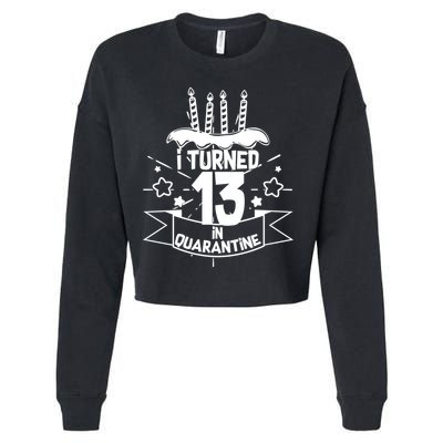 Funny I Turned 13 In Quarantine 13th Birthday Cropped Pullover Crew