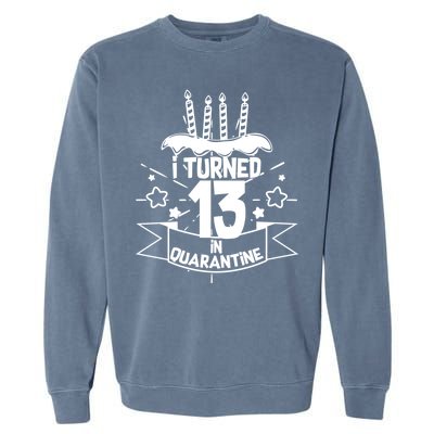 Funny I Turned 13 In Quarantine 13th Birthday Garment-Dyed Sweatshirt