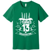 Funny I Turned 13 In Quarantine 13th Birthday Premium T-Shirt