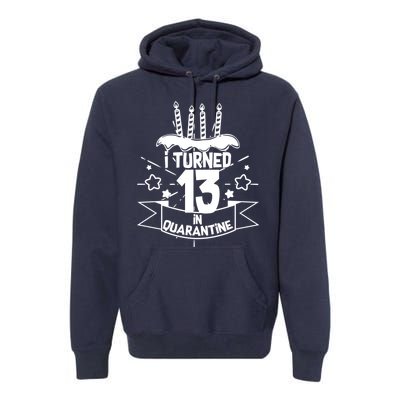 Funny I Turned 13 In Quarantine 13th Birthday Premium Hoodie