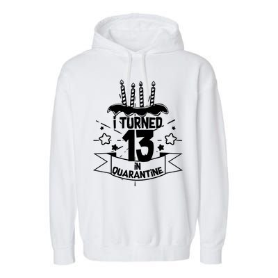 Funny I Turned 13 In Quarantine 13th Birthday Garment-Dyed Fleece Hoodie