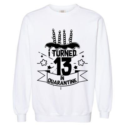Funny I Turned 13 In Quarantine 13th Birthday Garment-Dyed Sweatshirt