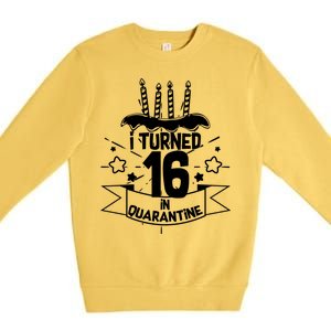 Funny I Turned 16 In Quarantine 16th Birthday Premium Crewneck Sweatshirt