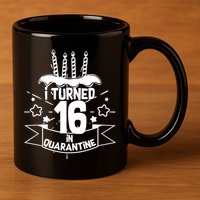 Funny I Turned 16 In Quarantine 16th Birthday 11oz C Handle Ceramic Mug