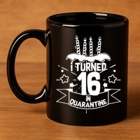 Funny I Turned 16 In Quarantine 16th Birthday 11oz C Handle Ceramic Mug