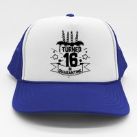 Funny I Turned 16 In Quarantine 16th Birthday Trucker Hat