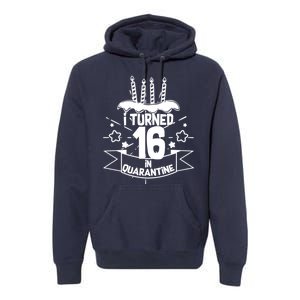 Funny I Turned 16 In Quarantine 16th Birthday Premium Hoodie