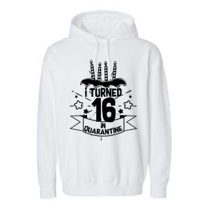 Funny I Turned 16 In Quarantine 16th Birthday Garment-Dyed Fleece Hoodie