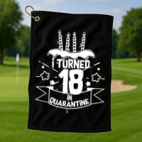 Funny I Turned 18 In Quarantine 18th Birthday Golf Towel