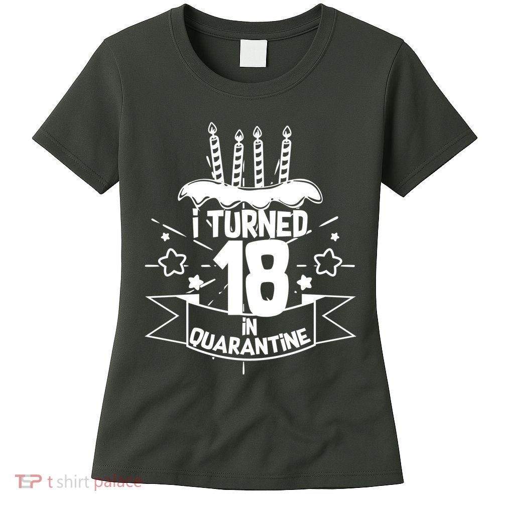 Funny I Turned 18 In Quarantine 18th Birthday Womens T-Shirt