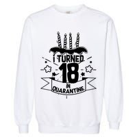 Funny I Turned 18 In Quarantine 18th Birthday Garment-Dyed Sweatshirt