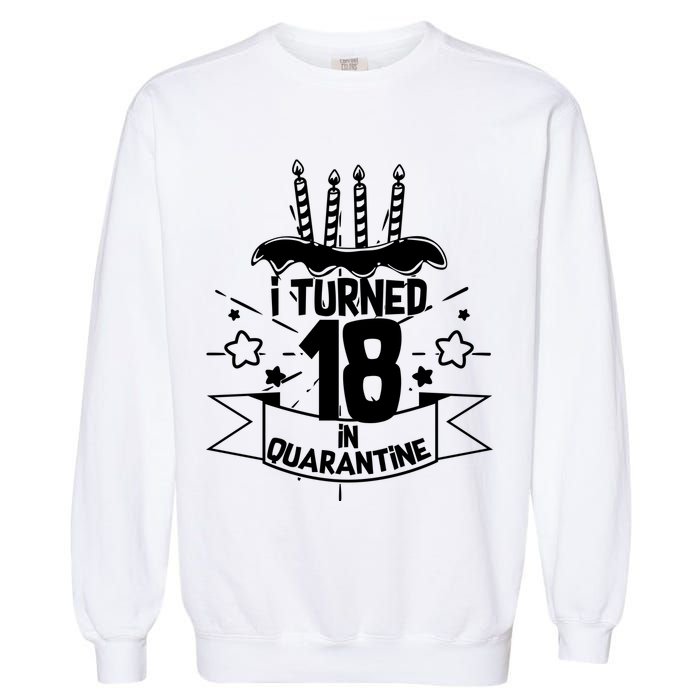 Funny I Turned 18 In Quarantine 18th Birthday Garment-Dyed Sweatshirt