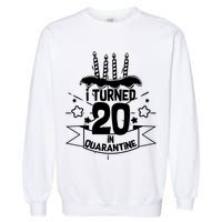 Funny I Turned 20 In Quarantine 20th Birthday Garment-Dyed Sweatshirt