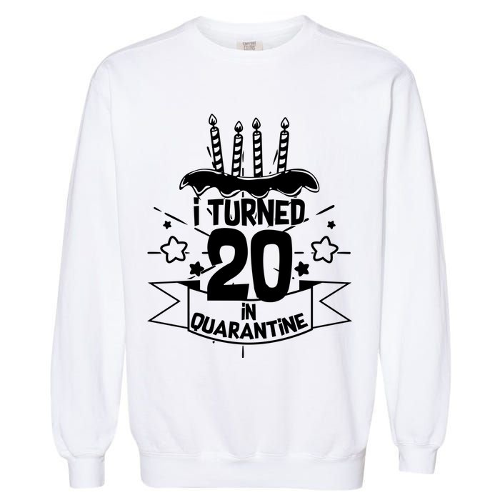 Funny I Turned 20 In Quarantine 20th Birthday Garment-Dyed Sweatshirt