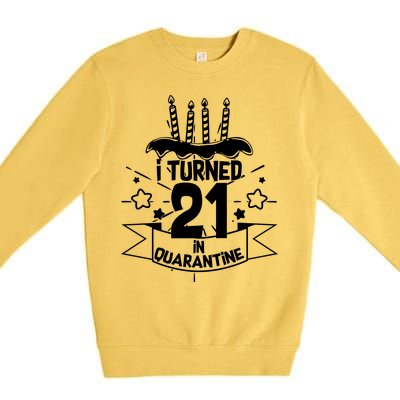 Funny I Turned 21 In Quarantine 21st Birthday Premium Crewneck Sweatshirt