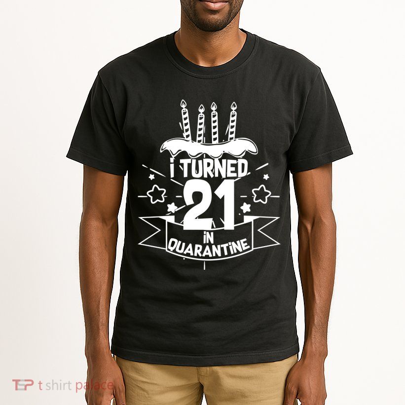 Funny I Turned 21 In Quarantine 21st Birthday Tall T-Shirt