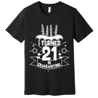 Funny I Turned 21 In Quarantine 21st Birthday Premium T-Shirt