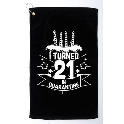 Funny I Turned 21 In Quarantine 21st Birthday Platinum Collection Golf Towel