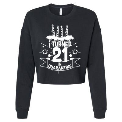 Funny I Turned 21 In Quarantine 21st Birthday Cropped Pullover Crew