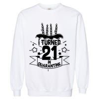 Funny I Turned 21 In Quarantine 21st Birthday Garment-Dyed Sweatshirt