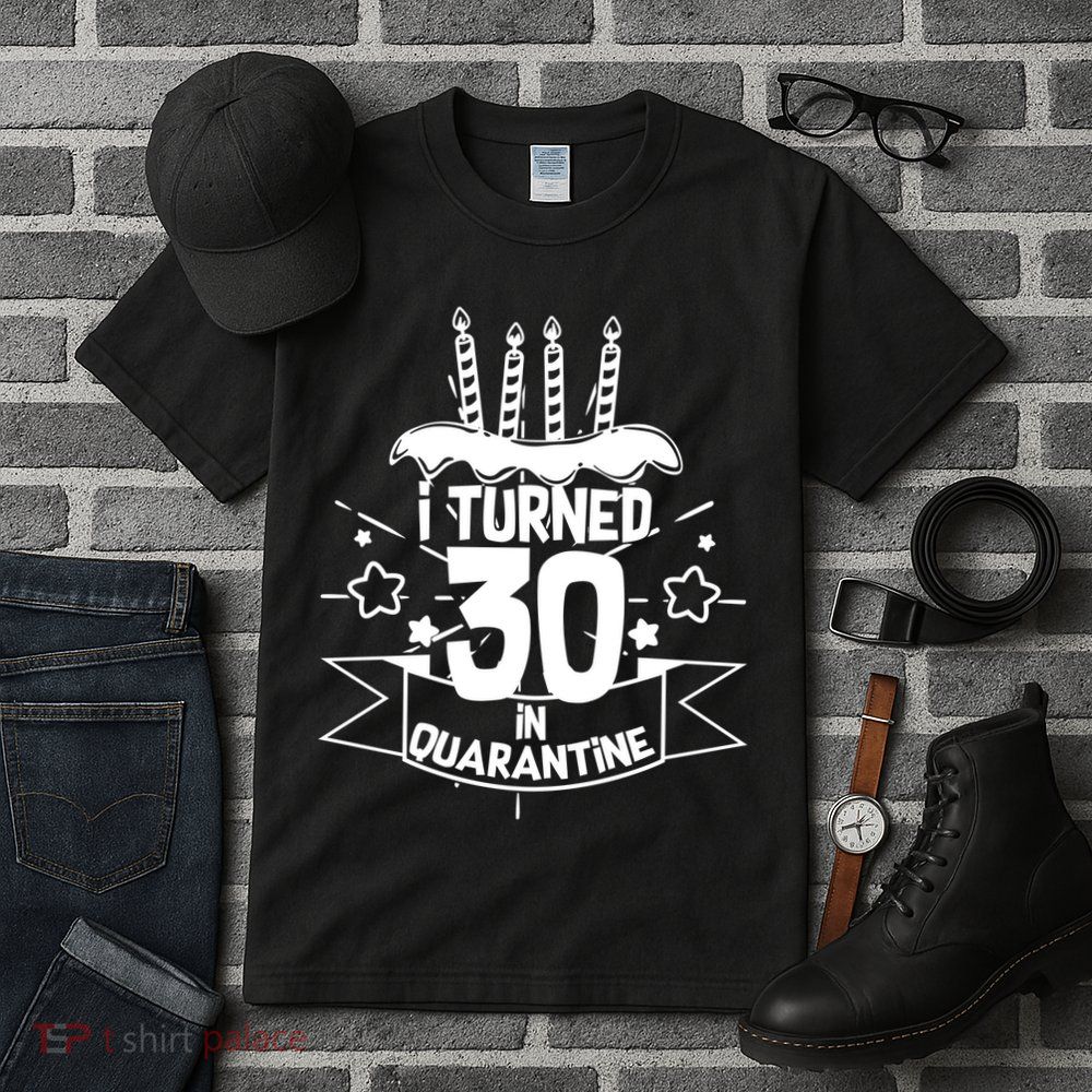 Funny I Turned 30 In Quarantine 30th Birthday Tall T-Shirt