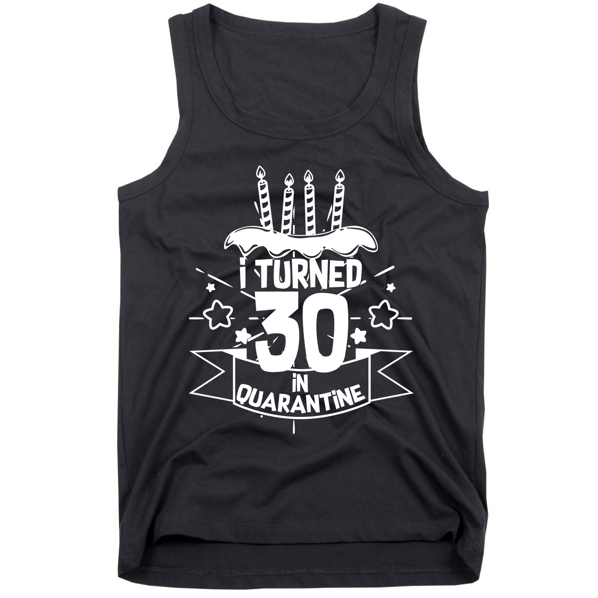 Funny I Turned 30 In Quarantine 30th Birthday Tank Top