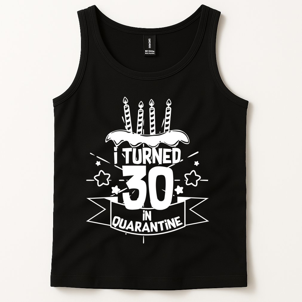 Funny I Turned 30 In Quarantine 30th Birthday Tank Top