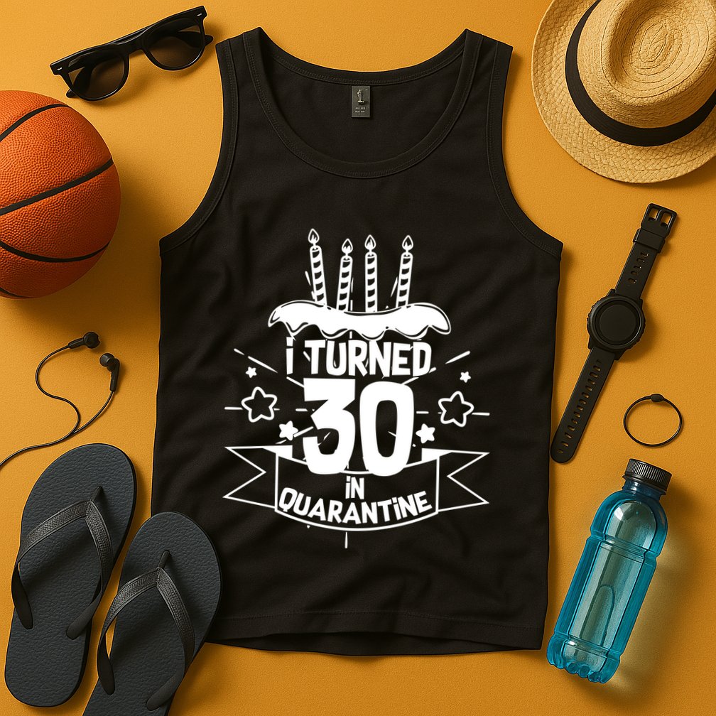 Funny I Turned 30 In Quarantine 30th Birthday Tank Top