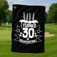 Funny I Turned 30 In Quarantine 30th Birthday Golf Towel