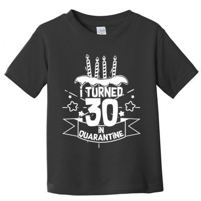 Funny I Turned 30 In Quarantine 30th Birthday Toddler T-Shirt