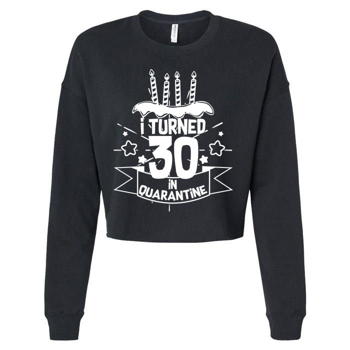 Funny I Turned 30 In Quarantine 30th Birthday Cropped Pullover Crew