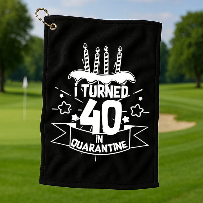 Funny I Turned 40 In Quarantine 40th Birthday Golf Towel