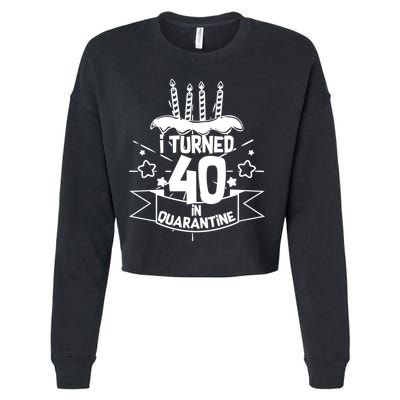 Funny I Turned 40 In Quarantine 40th Birthday Cropped Pullover Crew