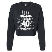 Funny I Turned 40 In Quarantine 40th Birthday Cropped Pullover Crew