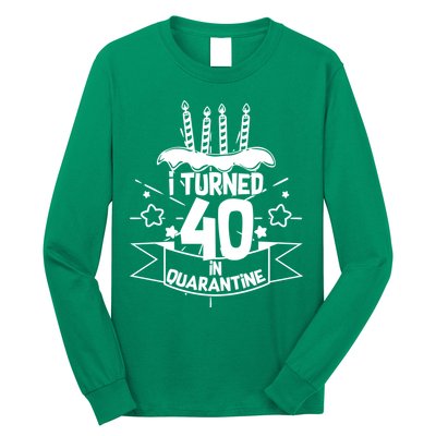 Funny I Turned 40 In Quarantine 40th Birthday Long Sleeve Shirt