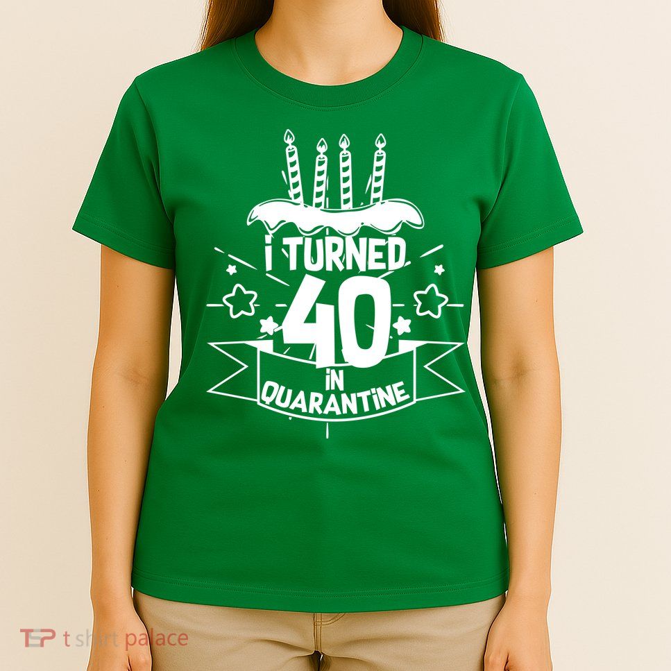 Funny I Turned 40 In Quarantine 40th Birthday T-Shirt